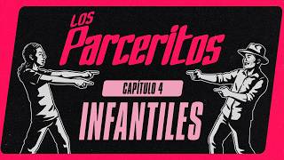 LOS PARCERITOS - CAP. 4: INFANTILES