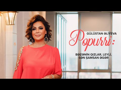 Gülüstan Əliyeva — Popurri: \