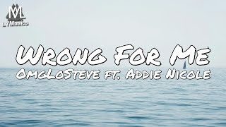 OmgLoSteve - Wrong For Me ft. Addie Nicole (Lyrics)