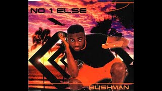 Bushman - No 1 Else 1995