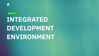 What Is an Integrated Development Environment (IDE)