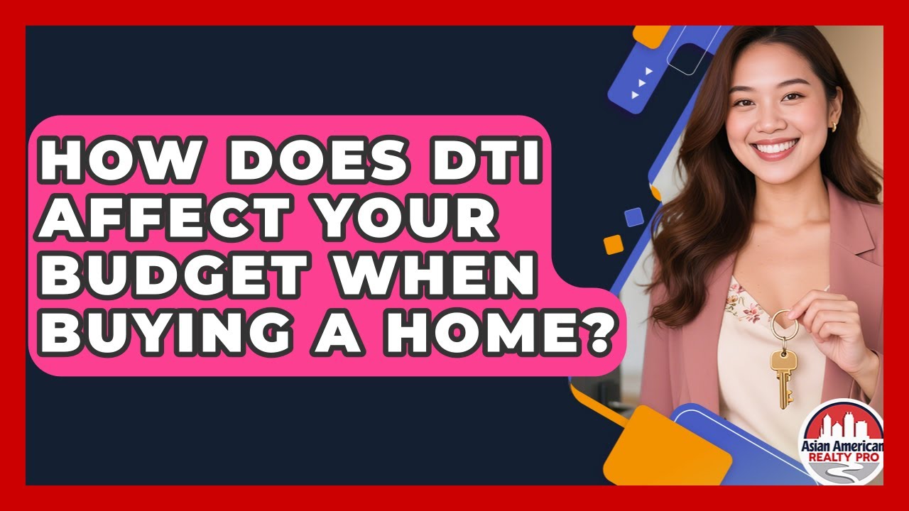 How Does DTI Affect Your Budget When Buying A Home? - Asian American Realty Pro