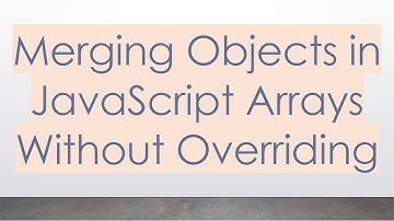 Merging Objects in JavaScript Arrays Without Overriding