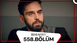 Beni Affet 558. Bölüm