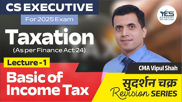 Taxation Revision Series Part 1 | CS Executive | 2025 EXAM | CMA Vipul Shah