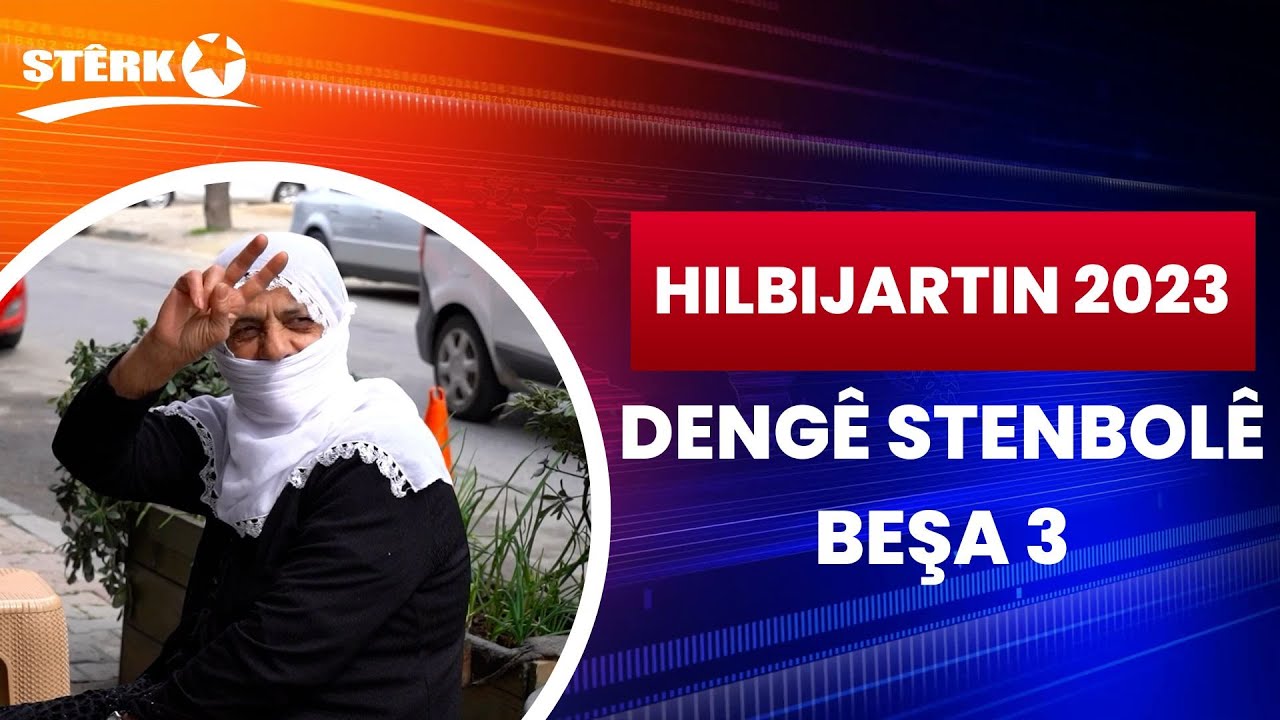 Hilbijartin 2023 - Dengê Stenbolê / Beşa 3