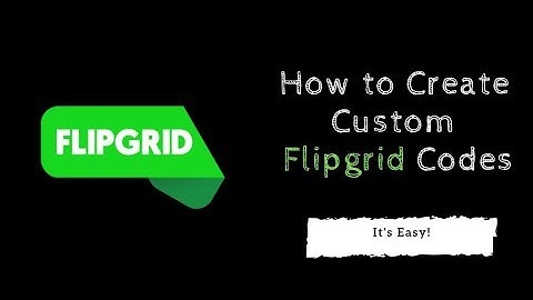 How to Create a Custom Flipgrid Code