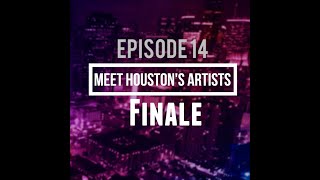 Meet Houston's Artists: Series Finale Episode