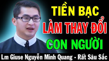 TIỀN BẠC LÀM THAY ĐỔI CON NGƯỜI - Bài Giảng Để Đời Của Lm Giuse Nguyễn Minh Quang |Lời Chúa Mỗi Ngày