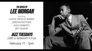 The Music of Lee Morgan w/ Lucas Stickley-Miner, Jordan Rattner, Alex Hoberty, Jeff Shoup (2/17/26)