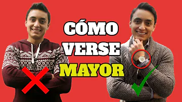 ¿Cómo hago para parecer mayor?