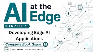 AI on The Edge: Chapter 9. Developing Edge AI Applications