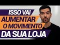 4 "Truques" para aumentar o movimento da sua Loja