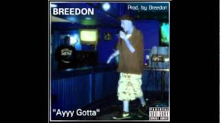 Breedon - Ayyy Gotta ( produced by @BREEDON )