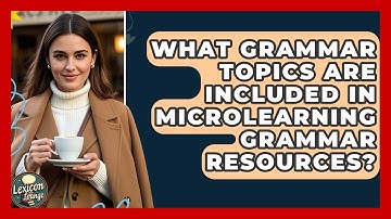 What Grammar Topics Are Included in Microlearning Grammar Resources? | Lexicon Lounge