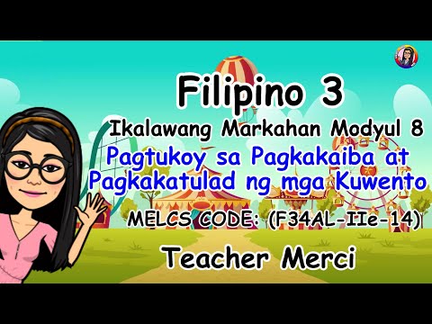 FILIPINO 3 Q2 MODYUL 8 Pagtukoy sa Pagkakaiba at Pagkakatulad ng mga Kuwento (F34AL-IIe-14)