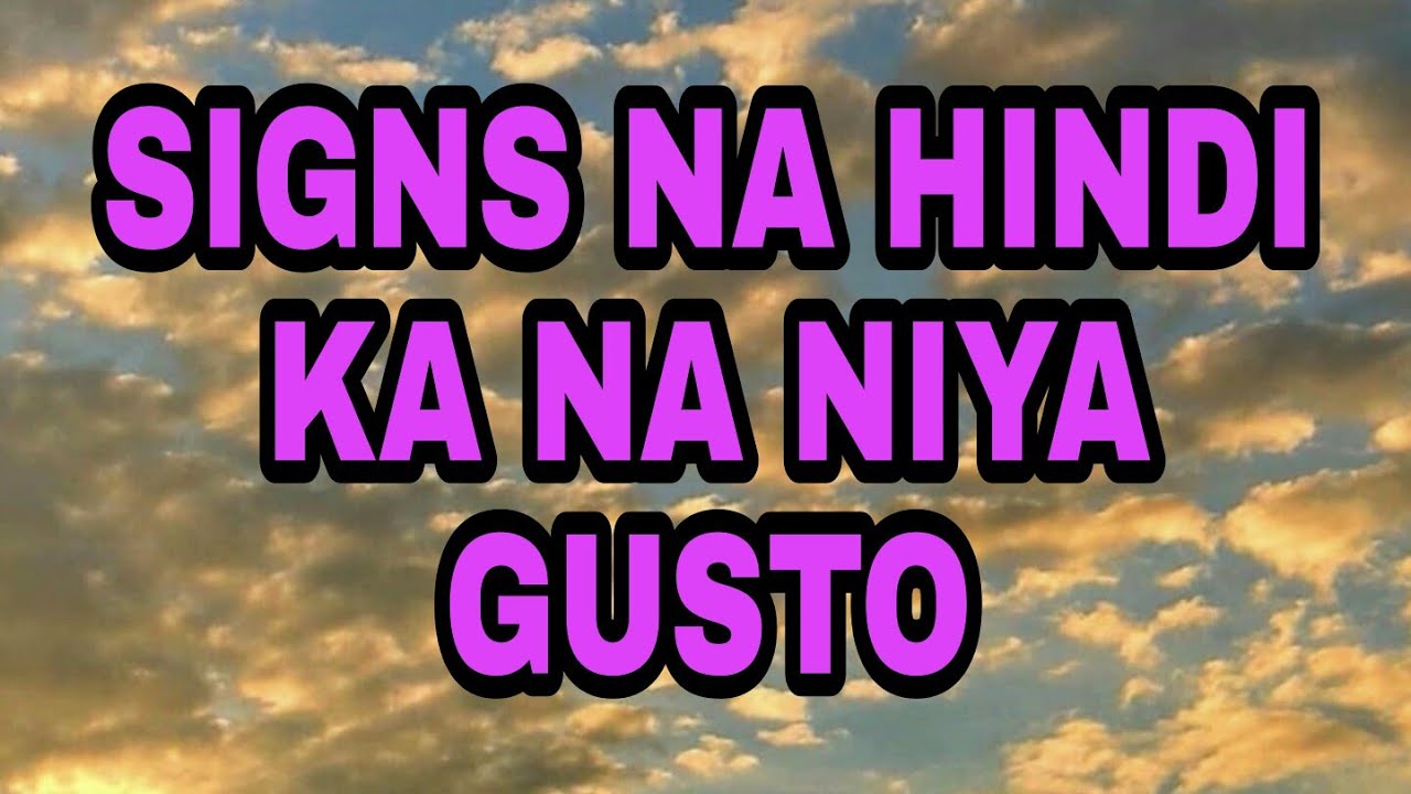 SIGNS NA HINDI KA NA NIYA GUSTO [PANOORIN HANGGANG HULI YouTube