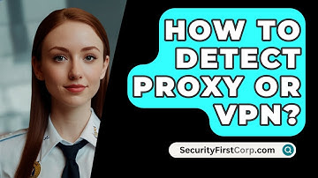 How To Detect Proxy Or VPN? - SecurityFirstCorp.com
