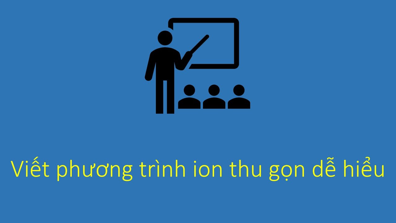 Hóa 11: Hướng dẫn viết phương trình ion thu gọn (Cơ bản , dễ hiểu)