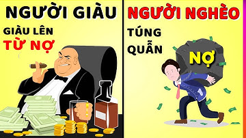 Tại Sao Người Giàu Càng Nợ Càng Giàu, Trong Khi Người Nghèo Càng Nợ Thì Càng Nghèo?