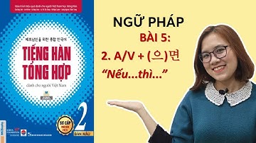 Ngữ Pháp Tiếng Hàn Tổng Hợp Sơ Cấp 2 Bài 5 (P.2) (으)면 | Hàn Quốc Sarang