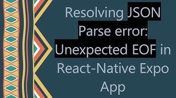 Resolving JSON Parse error: Unexpected EOF in React-Native Expo App