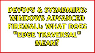 DevOps & SysAdmins: Windows Advanced Firewall: What does "Edge Traversal" mean? (4 Solutions!!) Profile