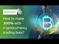 🤑 How to make 300% with cryptocurrency trading bots? [Webcast]