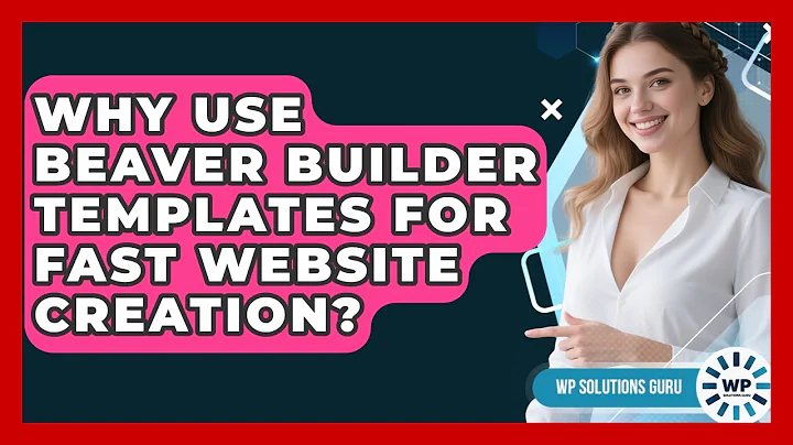 Why Use Beaver Builder Templates For Fast Website Creation? - WP Solutions Guru