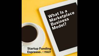 Startup Funding Espresso – What Is a Marketplace Business Model?