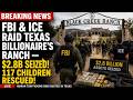 Texas Billionaire’s Ranch — 117 Children Rescued, $2.8B Seized!