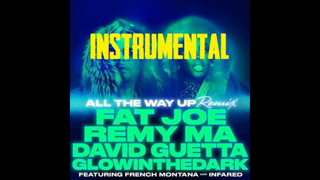 All The Way Up (Remix) INSTRUMENTAL - Fat Joe, Remy Ma, David Guetta, GLOWINTHEDARK