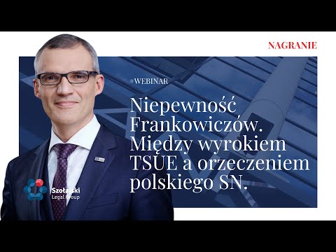 Nagranie webinaru - Niepewność Frankowiczów. Między wyrokiem TSUE a orzeczeniem polskiego SN