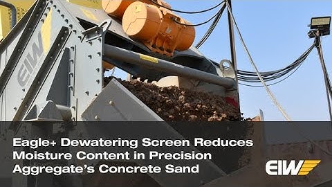Eagle+ Dewatering Screen Reduces Moisture Content in Precision Aggregate’s Concrete Sand