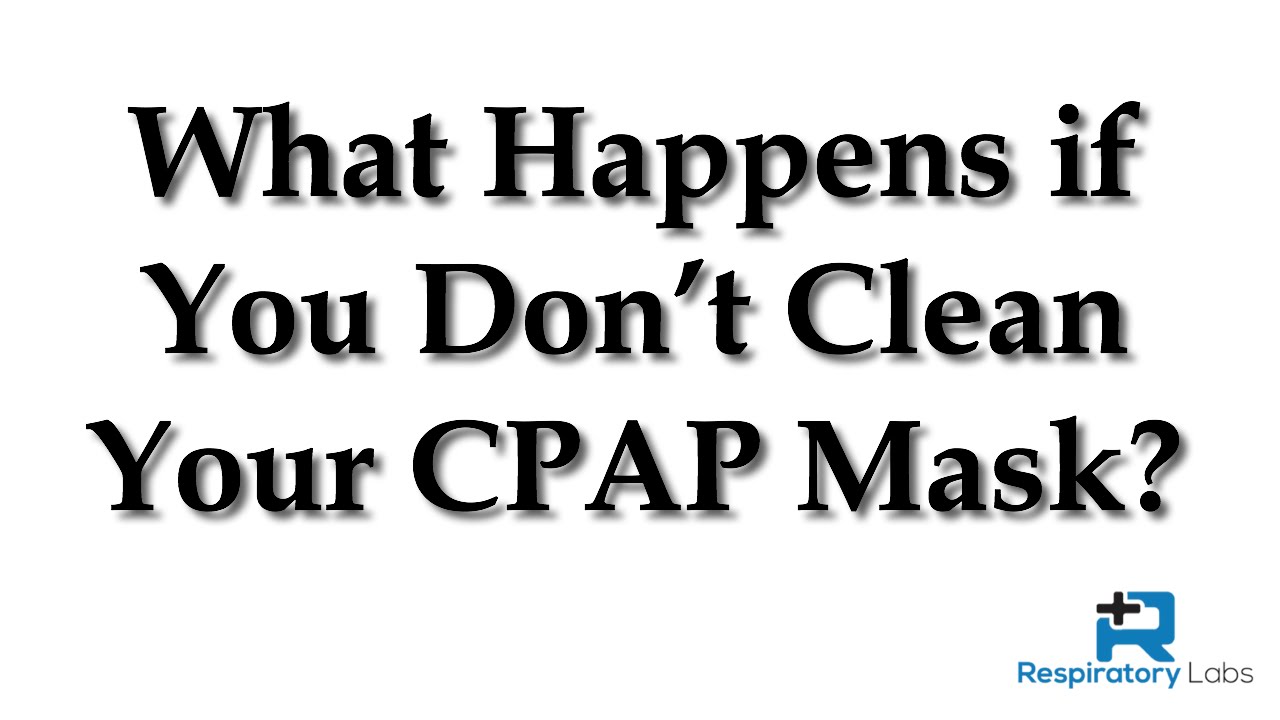 What Happens If You Don t Clean Your CPAP Mask