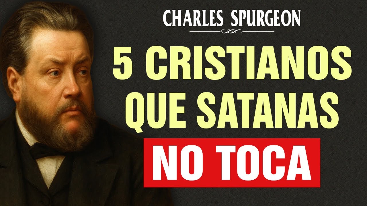 5 TIPOS DE creyentes que Satanás no puede dañar, según Charles Spurgeon ¿ERES UNO DE ELLOS?