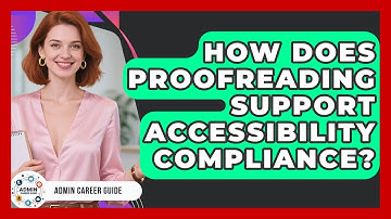 How Does Proofreading Support Accessibility Compliance? - Admin Career Guide