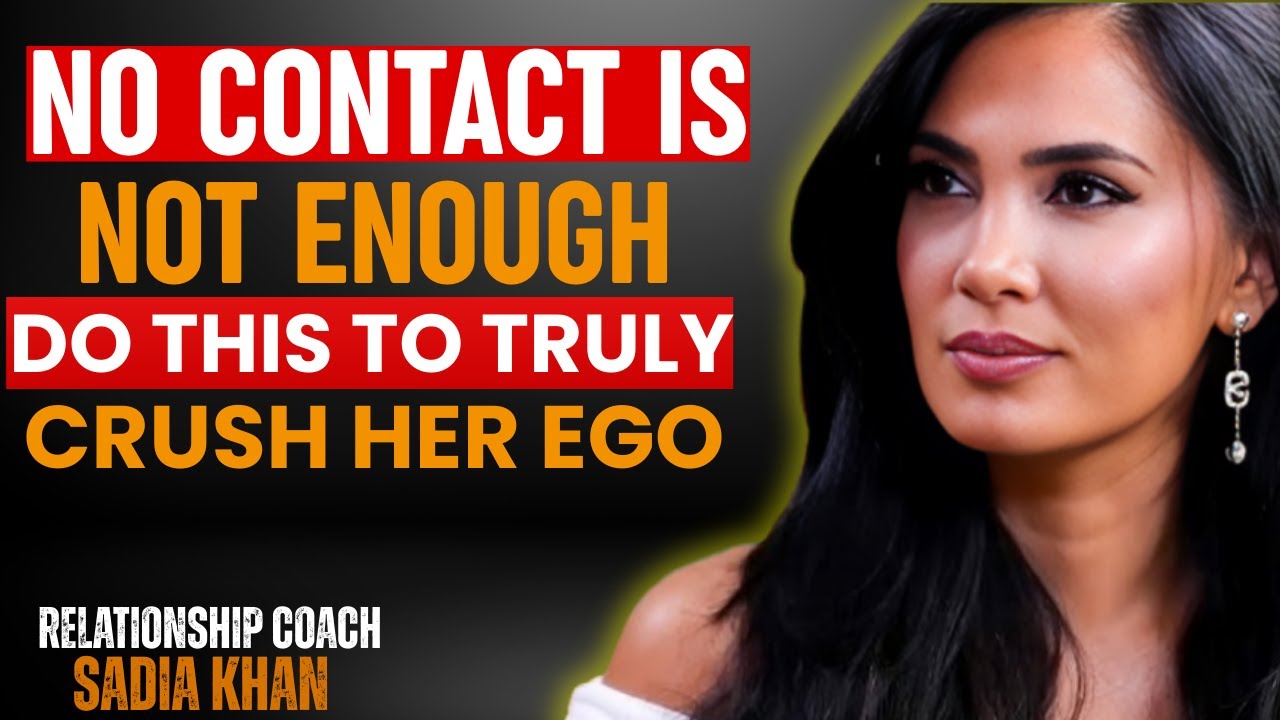“No Contact Is NOT Enough — Do THIS to Truly Crush Her Ego” | SADIA KHAN | RELATIONSHIP COACH