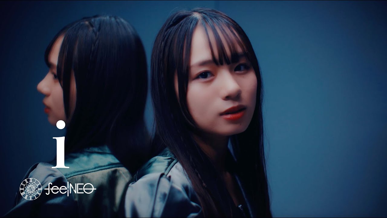 feelNEO 「 i 」MV