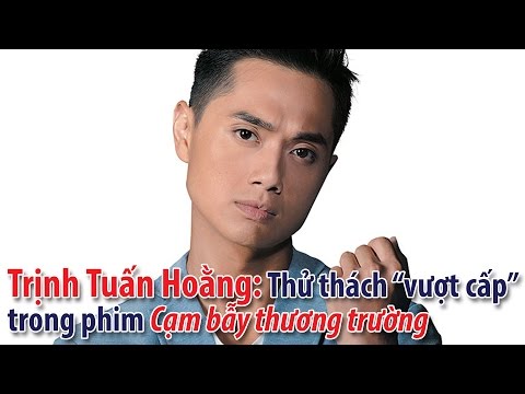 Diễn viên TVB: Trịnh Tuấn Hoằng: Thử thách “vượt cấp” trong phim Cạm bẫy thương trường