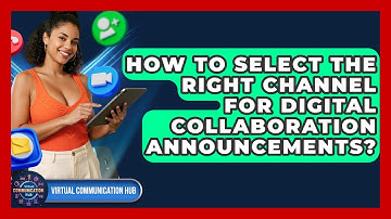 How To Select The Right Channel For Digital Collaboration Announcements? - Virtual Communication Hub