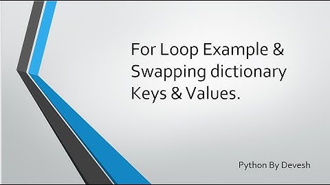 26. Python:  For loop Examples & Swapping Dictionary Keys & Values using tuple unpacking.