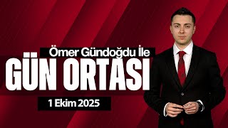 Ömer Gündoğdu İle Gün Ortası | 1 Ekim 2025