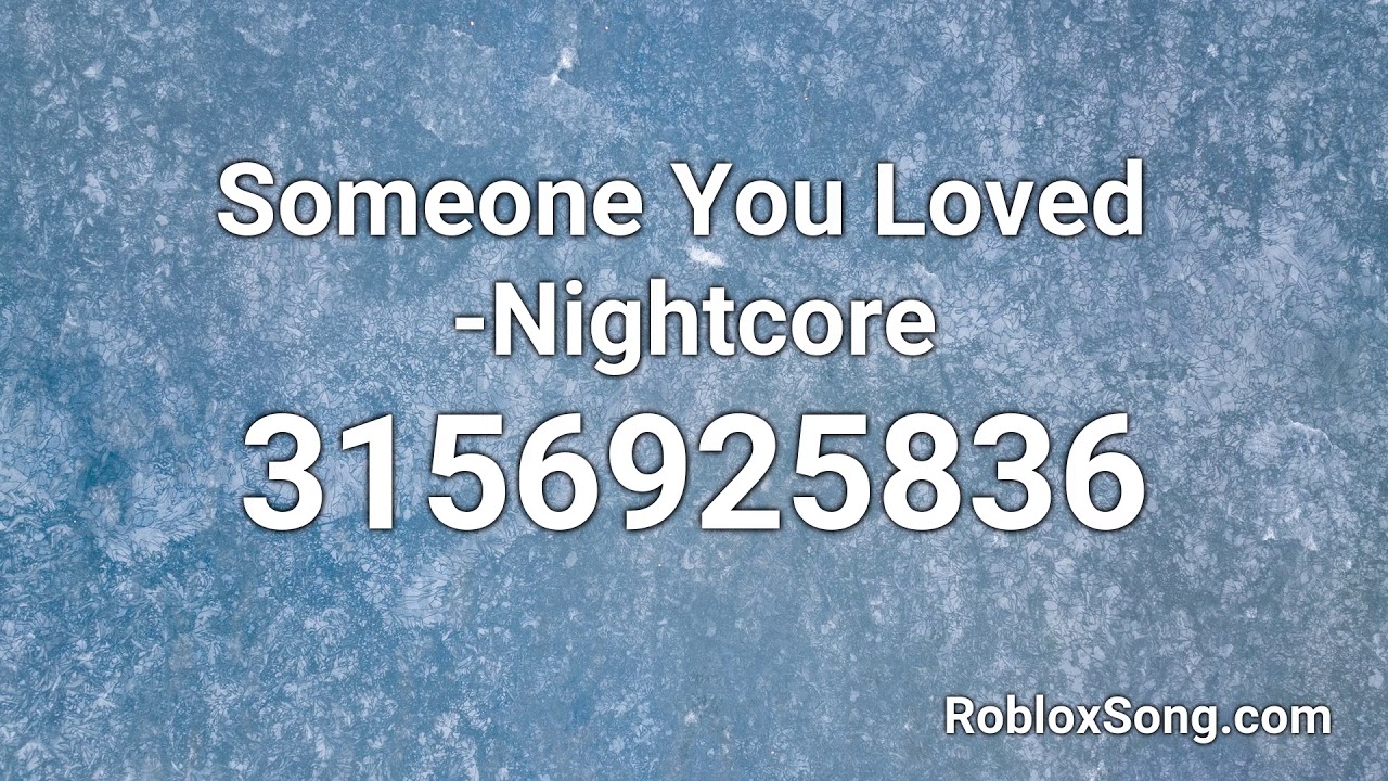 Someone You Loved Nightcore Roblox Id Roblox Music Code