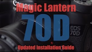 Updated Magic Lantern Installation Guide - Canon 70D (Alpha4b)
