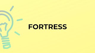 What is the meaning of the word FORTRESS?