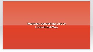 Resteasy converting List to LinkedHashMap