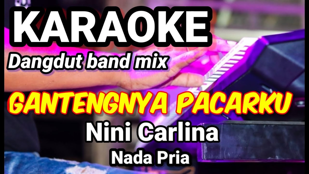GANTENGNYA PACARKU - Nini Carlina | Karaoke dut band mix nada pria | Lirik