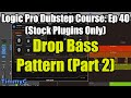 Logic Pro Dubstep Course (Stock Plugins Only) – Ep. 40: Creating the Pattern for Drop 1a (Part 2)
