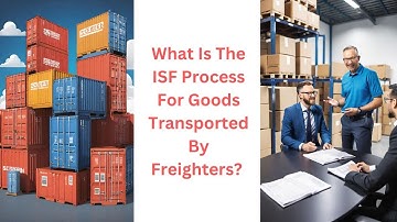 Unlocking the Mystery of ISF Filing: Navigating Goods Transport by Freighters Explained!